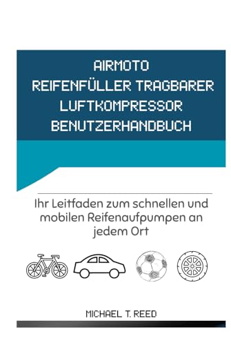 Airmoto Reifenfüller Tragbarer Luftkompressor Benutzerhandbuch: Ihr Leitfaden zum schnellen und mobilen Reifenaufpumpen an jedem Ort